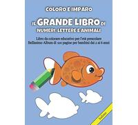 COLORO E IMPARO - IL GRANDE LIBRO DI NUMERI, LETTERE E ANIMALI: Libro da colorare educativo per l'età prescolare. Bellissimo Album di 100 pagine per bambini dai 2 ai 6 anni.