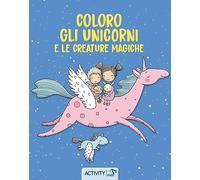 Coloro gli unicorni e le creature magiche. Ediz. a colori