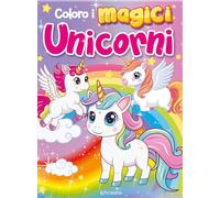 Coloro i magici unicorni. Coloriamo. Ediz. a colori