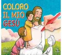 Coloro il mio Gesù. Ediz. illustrata
