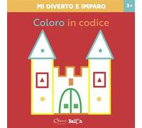 Coloro in codice. Mi diverto e imparo. Ediz. a colori