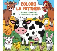 Coloro la Fattoria - Libro da Colorare per Bambini 3-5 Anni: Disegni semplici e divertenti per piccoli artisti