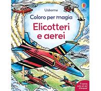 Coloro per magia: Elicotteri e aerei – Ediz. a colori – Usborne