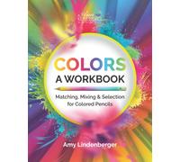 COLORS: A Workbook: Matching, Mixing and Selection for Colored Pencil