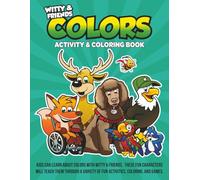 Colors Activity & Coloring Book: Kids Can Learn Colors With Witty & Friends. These Fun Characters Will Teach Them Through A Variety Of Fun Activities, Coloring, And Games.