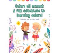 Colors all around: A fun adventure to learning colors! Activity book for kids 2 to 6
