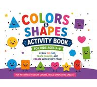 Colors and Shapes Activity Book for Kids Ages 3-6: Learn Colors, Trace Shapes, and Create with Every Page!