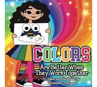Colors Are Better When They Work Together: A Heartwarming Children's Book About Diversity, Inclusion, and Teamwork