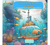 Colors at the Bottom of the Sea: A creative journey through the wonders of the sea,