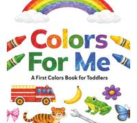 Colors For Me: A First Colors Book for Toddlers