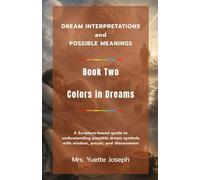Colors in Dreams: A Scripture-based guide to understanding possible dream symbols with wisdom, prayer, and discernment