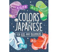 Colors in Japanese for Kids and Adults Beginners: Learn Easy Words in Hiragana and Katakana with Colorful Illustrations!