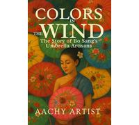 Colors in the Wind: The Story of Bo Sang's Umbrella Artisans