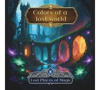 Colors of a lost world: Lost places of magic