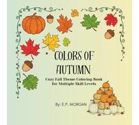 Colors of Autumn: Cozy Fall Theme Coloring Book for Multiple Skill Levels; Stress relief, Adult and Teen, Fall Scenes Detailed and Simple