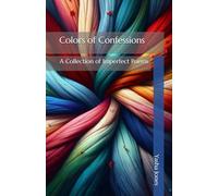 Colors of Confessions: A Collection of Imperfect Poems