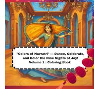 "Colors of Navratri" - Dance, Celebrate, and Color the Nine Nights of Joy!: Volume 1 : Coloring Book