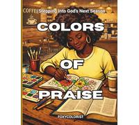 Colors Of Praise Stepping Into God's Next Season: Devotional Coloring Book For Women