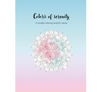 Colors of Serenity : A Mindful Journey Through Art & Affirmations | An Adult Coloring Book for Stress Relief & Creativity
