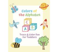 Colors of the Alphabet: Trace & Color Fun for Toddlers: Easy And Fun Coloring Pages For Kids, Preschool and Kindergarten