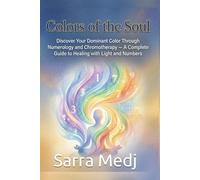 Colors of the Soul: Discover Your Dominant Color Through Numerology and Chromotherapy - A Complete Guide to Healing with Light and Numbers