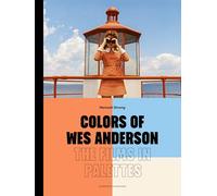 Colors of Wes Anderson: The Films in Palettes