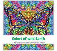 Colors of Wild Earth: Nature-Inspired Coloring Book of 45 Unique Pattern Designs | Earth-Inspired Patterns and Designs | Stress-Relieving Nature ... Designs to Inspire Calm and Inner Balance