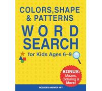 Colors, Shapes & Patterns Word Search for Kids Ages 6-9: Fun Educational Puzzle Book with Bonus Mazes, Coloring Pages, and Answer Key