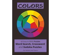 COLORS: Word Searches, Crossword and Sudoku Puzzles with Easy to Read Print about Colors and things inspired by them-like nature and everyday life | ... for vacations, Holidays and Leisure Times