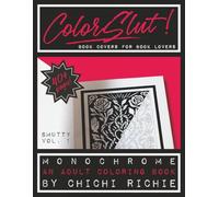 ColorSlut: An Unhinged Monochrome Coloring Book for People Who Read Past Their Bedtime