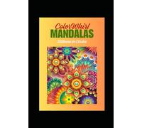 ColorWhirl Mandalas - Stillness in Circles: A Soothing Mandala Coloring Book for Relaxation and Mindful Escape.