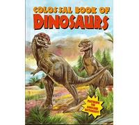 Colossal Book of Dinosaurs: Featuring The Dinosaur Dictionary