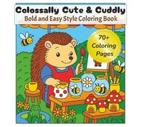COLOSSALLY CUTE & CUDDLY Bold & Easy Style Coloring Book: Coloring Book for Adults and Teens Featuring Super Cute Animal Characters and Scenes for ... for quiet time, vacation & relaxation.