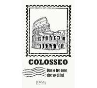 Colosseo. Due o tre cose che so di lui