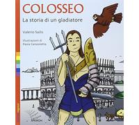 Colosseo. La storia di un gladiatore