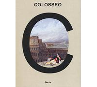 Colosseo. Un'icona. Catalogo della mostra (Roma, 8 marzo 2017-7 gennaio 2018). Ediz. a colori