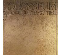 Colosseum - Daughter Of Time: Remastered & Expanded Edition