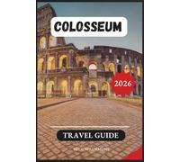 Colosseum Travel Guide 2026: Insider Secrets, Expert Tips, and Step-by-Step Itineraries to Explore Rome’s Legendary Amphitheater Like a True Insider