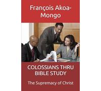 COLOSSIANS THRU BIBLE STUDY: The Supremacy of Christ