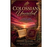 COLOSSIANS UNVEILED: A Verse-by-Verse Revelation from the Original Greek