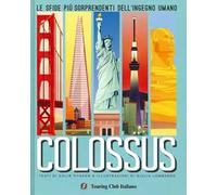 Colossus. Le sfide più sorprendenti del''ingegno umano