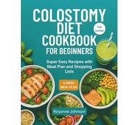 COLOSTOMY DIET COOKBOOK FOR BEGINNERS: Super Easy Recipes with Meal Plan and Shopping Lists