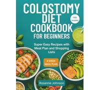 COLOSTOMY DIET COOKBOOK FOR BEGINNERS: Super Easy Recipes with Meal Plan and Shopping Lists