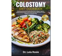 COLOSTOMY DIET COOKBOOK: Nourishing Recipes And Practical Meal Plans To Support Digestive Health, Enhance Comfort, And Promote Recovery With Easy-To-Follow Guidance For Everyday Living