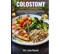 COLOSTOMY DIET COOKBOOK: Nourishing Recipes And Practical Meal Plans To Support Digestive Health, Enhance Comfort, And Promote Recovery With Easy-To-Follow Guidance For Everyday Living