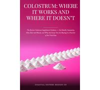 Colostrum: Where It Works and Where It Doesn't: The Bovine Colostrum Supplement Evidence, Gut Health, Immunity, Skin, Hair and Muscle, and Why the Scoop You Are Buying Is a Fraction of the Trial Dose