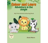 Colour and Learn: Adventure in the Jungle: My First Animal Colouring Book