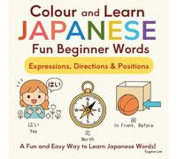 Colour And Learn Japanese Fun Beginner Words: Expressions, Directions & Positions