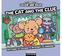 Colour and Solve: The Cat and the Clue: Pictures to colour. A mystery to unravel.