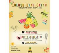 Colour Bake Create: The Ultimate Story - Recipe Book